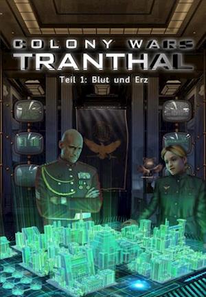 Blut und Erz (Teil 1: COLONY WARS TRANTHAL - 4-tlg. SciFi-Serie)