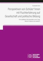 Perspektiven von Schüler*innen  mit Fluchterfahrung auf  Gesellschaft und politische Bildung