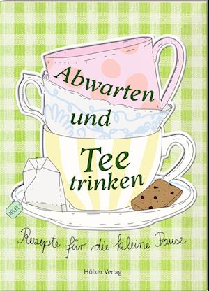 Abwarten und Tee trinken