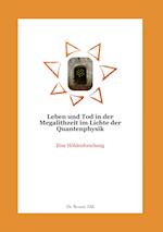 Leben und Tod in der Megalithzeit im Lichte der Quantenphysik