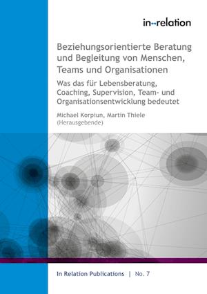 Beziehungsorientierte Beratung und Begleitung von Menschen, Teams & Organisationen