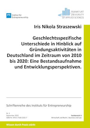 Geschlechtsspezifische Unterschiede in Hinblick auf Gründungsaktivitäten in Deutschland im Zeitraum von 2010 bis 2020: Eine Bestandsaufnahme und Entwicklungsperspektiven.