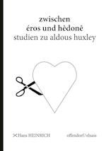 Zwischen eros und hedone - Studien zu Aldous Huxley