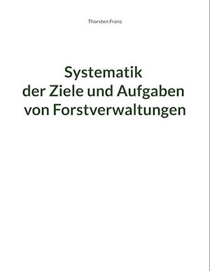 Systematik der Ziele und Aufgaben von Forstverwaltungen