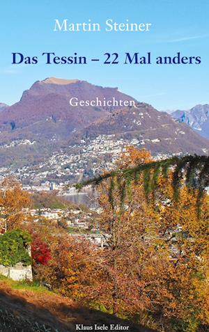 Das Tessin - 22 Mal anders