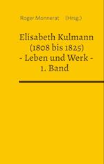 Elisabeth Kulmann (1808 bis 1825) Leben und Werk. 1. Band