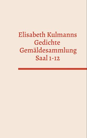 Elisabeth Kulmanns Gedichte - Gemäldesammlung - Saal 1-12