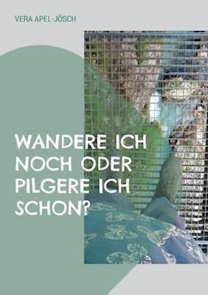 Wandere ich noch oder pilgere ich schon?