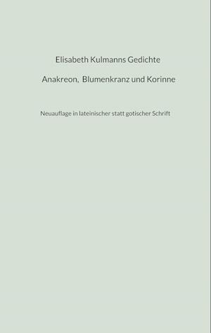 Elisabeth Kulmanns Gedichte - Anakreon, Blumenkranz und Korinne