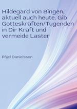 Hildegard von Bingen, aktuell auch heute. Gib Gotteskräften/Tugenden in Dir Kraft und vermeide Laster