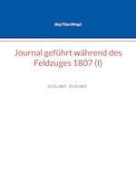 Journal geführt während des Feldzuges 1807 (I)