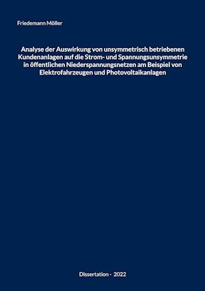 Analyse der Auswirkung von unsymmetrisch betriebenen Kundenanlagen auf die Strom- und Spannungsunsymmetrie in öffentlichen Niederspannungsnetzen am Beispiel von Elektrofahrzeugen und Photovoltaikanlagen