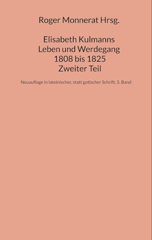 Elisabeth Kulmanns Leben und Werdegang 1808 bis 1825, Zweiter Teil