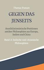 Gegen das Jenseits: Annihilationistische Positionen antiker Philosophien aus Europa, Indien und China