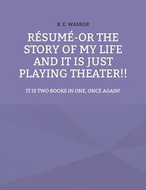 Résumé - or the story of my life and it is just playing theater!!