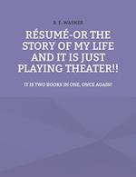 Résumé - or the story of my life and it is just playing theater!!
