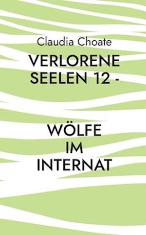 Verlorene Seelen 12 - Wölfe im Internat