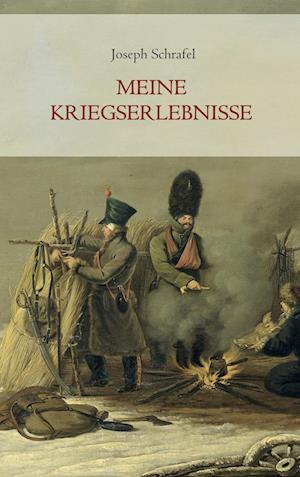 Meine Kriegserlebnisse, vorzüglich im russischen Feldzug und in der Gefangenschaft, in den Jahren 1812 bis 1814