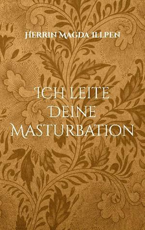 Ich leite Deine Masturbation