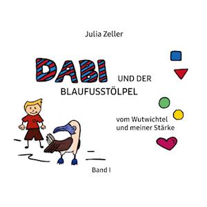 Dabi und der Blaufusstölpel - vom Wutwichtel und meiner Stärke - Band I