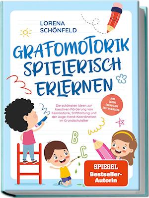 Grafomotorik spielerisch erlernen: Die schönsten Ideen zur kreativen Förderung von Feinmotorik, Stifthaltung und der Auge-Hand-Koordination im Grundschulalter - inkl. gratis Übungsheft zum Download