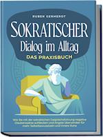 Sokratischer Dialog im Alltag - Das Praxisbuch: Wie Sie mit der sokratischen Gesprächsführung negative Glaubenssätze aufdecken und Ängste überwinden für mehr Selbstbewusstsein und innere Ruhe