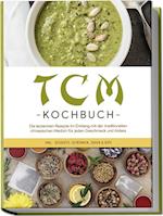 TCM Kochbuch: Die leckersten Rezepte im Einklang mit der traditionellen chinesischen Medizin für jeden Geschmack und Anlass - inkl. Desserts, Getränken, Soßen & Dips