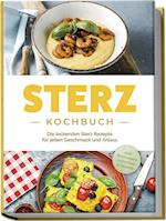 Sterz Kochbuch: Die leckersten Sterz Rezepte für jeden Geschmack und Anlass - inkl. Brotrezepten, Aufstrichen & Desserts