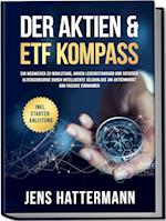 Der Aktien & ETF Kompass: Ein Wegweiser zu Wohlstand, hohem Lebensstandard und sicherer Altersvorsorge durch intelligente Geldanlage am Aktienmarkt und passive Einnahmen - inkl. Starter-Anleitung