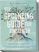 Der Grounding Guide für Einsteiger - Erdung in 7 Schritten: Die Komplettanleitung zum bewussten Erden für ganzheitliche Gesundheit, Naturverbundenheit, mehr Lebensenergie & innere Balance