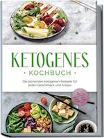 Ketogenes Kochbuch: Die leckersten ketogenen Rezepte für jeden Geschmack und Anlass - inkl. Brotrezepten, Fingerfood, Aufstrichen & Desserts + 4 Wochen Ernährungsplan zum Abnehmen
