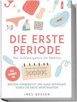 Die erste Periode - Das Aufklärungsbuch für Mädchen: Bestens vorbereitet und ganz entspannt durch die erste Menstruation - inkl. Perioden-FAQ