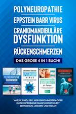 Polyneuropathie | Epstein Barr Virus | Craniomandibuläre Dysfunktion | Rückenschmerzen: Das große 4 in 1 Buch! Wie Sie CMD, EBV, Nervenschmerzen oder Rückenprobleme ganz leicht selbst behandeln, lindern und heilen
