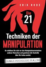 Die 21 Techniken der Manipulation - Dunkle Psychologie im Alltag: So schützen Sie sich vor den Manipulationstechniken anderer Menschen und gewinnen die Kontrolle über Ihr Leben zurück