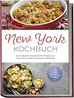 New York Kochbuch: Die leckersten amerikanischen Rezepte aus New York für jeden Geschmack und Anlass - inkl. Salaten, Fingerfood & Getränken