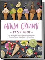 Ninja Creami Rezeptbuch: Die leckersten und abwechslungsreichsten Rezepte für die Ninja Creami Eismaschine - inkl. Sorbets, Smoothie Bowls, Gemüseeis, internationalen Rezepten, Toppings, Swirls uvm.