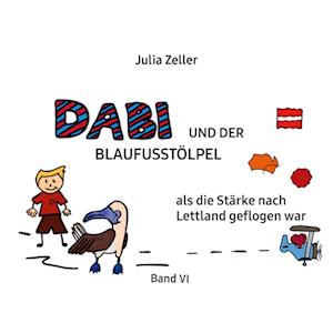 Dabi und der Blaufusstölpel - als die Stärke nach Lettland geflogen war - Band VI