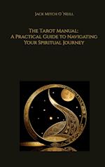 The Tarot Manual: A Practical Guide to Navigating Your Spiritual Journey