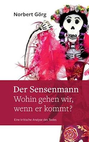 Der Sensenmann - Wohin gehen wir, wenn er kommt?