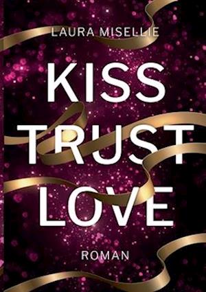 Kiss. Trust. Love.