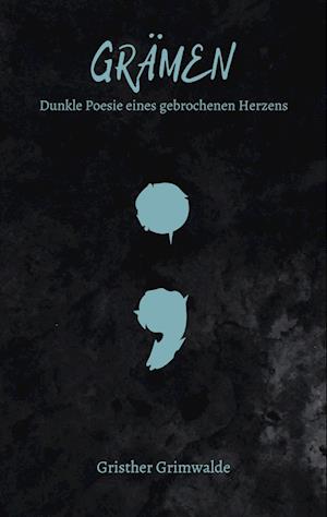 Grämen - Dunkle Poesie eines gebrochenen Herzens