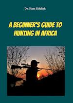 A Beginners Guide To Hunting in Africa