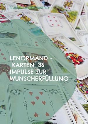 Lenormand - Karten: 36 Impulse zur Wunscherfüllung