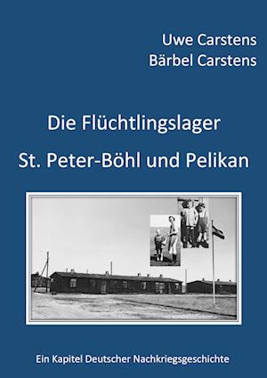 Die Flüchtlingslager St. Peter-Böhl und Pelikan