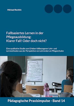 Fallbasiertes Lernen in der Pflegeausbildung: Klarer Fall! Oder doch nicht?