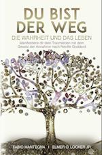 Du bist der Weg: Manifestiere dir dein Traumleben mit dem Gesetz der Annahme nach Neville Goddard