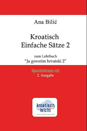 Kroatisch Einfache Sätze 2 zum Lehrbuch "Ja govorim hrvatski 2"