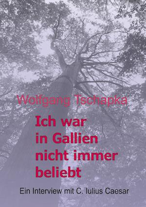 Ich war in Gallien nicht immer beliebt