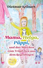 Mama, Helga, Püppi und das Märchen vom Tröpfchen aus dem Regenbogen