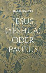 Jesus (Yeshua) oder Paulus